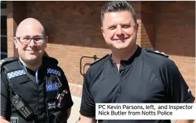  ??  ?? PC Kevin Parsons, left, and Inspector Nick Butler from Notts Police