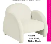  ?? ?? Accent chair, £349, 2LG at Made