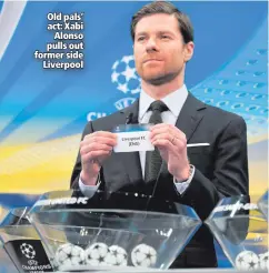  ??  ?? Old pals’ act: XabiAlonso pulls out former sideLiverp­ool