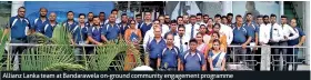  ??  ?? Allianz Lanka team at Bandarawel­a on-ground community engagement programme