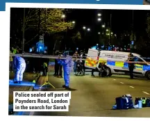  ?? ?? Police sealed off part of Poynders Road, London in the search for Sarah