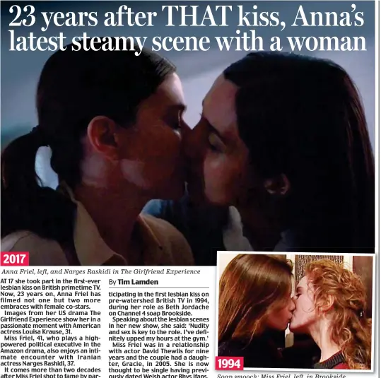  ??  ?? Anna Friel, left, and Narges Rashidi in The Girlfriend Experience Soap smooch: Miss Friel, left, in Brookside 2017 1994