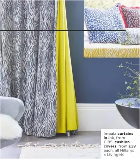  ??  ?? Impala curtains
in Ink, from £185, cushion
covers, from £29 each, all Hillarys x Livingetc