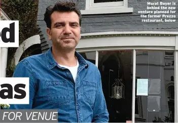  ??  ?? Murat Bayer is behind the new venture planned for the former Prezzo restaurant, below