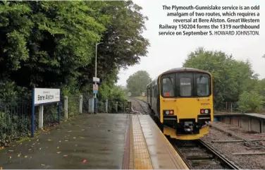  ?? HOWARD JOHNSTON. ?? The Plymouth-Gunnislake service is an odd amalgam of two routes, which requires a reversal at Bere Alston. Great Western Railway 150204 forms the 1319 northbound service on September 5.