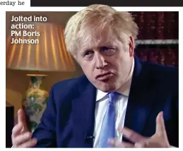  ??  ?? Jolted into action: PM Boris Johnson