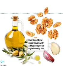  ?? ?? Maintain blood sugar levels with a Mediterran­eanstyle healthy diet