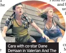  ??  ?? Cara with co-star Dane DeHaan in Valerian And The CIty Of A Thousand Planets