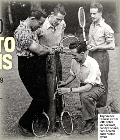  ??  ?? Anyone for tennis? (from left) Peter McDermott, Paddy Connell, Pat Carolan and Frankie Byrne