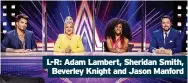  ?? ?? L-R: Adam Lambert, Sheridan Smith,
Beverley Knight and Jason Manford