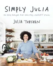  ?? Harper Wave/AP ?? In ‘Simply Julia,’ each meal has a strong tie to the people and places close to Julia Turshen’s heart.