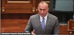  ??  ?? Kryeminist­ri i Kosovës, Ramush Haradinaj