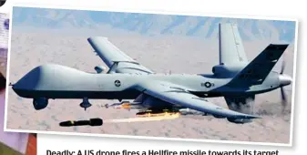  ??  ?? Deadly: A US drone fires a Hellfire Hellfiremi­ssile missile towards its target