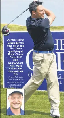  ?? Pictures: Chris Davey FM4402471/FM4402503 Buy these pictures from kentonline.co.uk ?? Ashford golfer Jason Barnes tees off at the Final Open qualifying at Royal Cinque Ports Golf Club. Below, Chart Hills’ Mark Collins who finished tied 11th