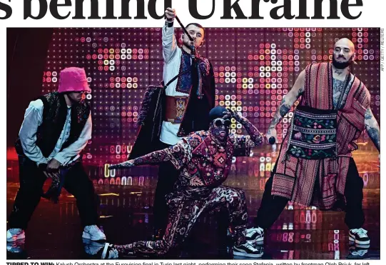  ?? ?? TIPPED TO WIN: Kalush Orchestra at the Eurovision final in Turin last night, performing their song Stefania, written by frontman Oleh Psiuk, far left