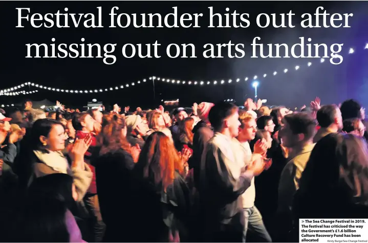  ?? Kirsty Burge/Sea Change Festival ?? The Sea Change Festival in 2019. The festival has criticised the way the Government’s £1.6 billion Culture Recovery Fund has been allocated