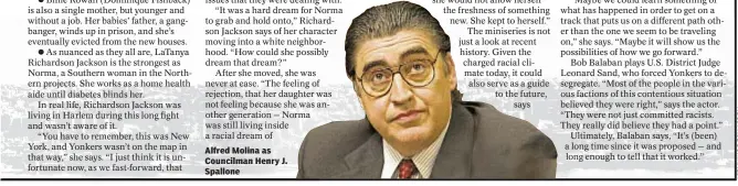  ??  ?? Alfred Molina as Councilman Henry J. Spallone