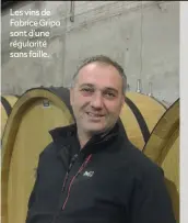  ??  ?? Les vins de Fabrice Gripa sont d’une régularité sans faille.