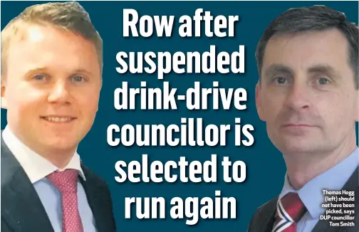  ??  ?? Thomas Hogg(left) should not have beenpicked, says DUP councillor­Tom Smith