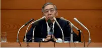  ?? Reuters ?? Bank of Japan Governor Haruhiko Kuroda at a news conference at the BoJ headquarte­rs in Tokyo on Thursday. —