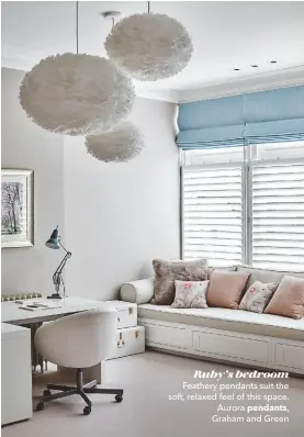  ??  ?? Ruby’s bedroom Feathery pendants suit the soft, relaxed feel of this space. Aurora pendants, Graham and Green