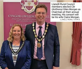  ?? LLANELLI RURAL COUNCIL ?? Llanelli Rural Council members elected Cllr (Anthony) Giles Morgan as Chairman at their annual meeting. His consort will be his wife Claire Morgan.