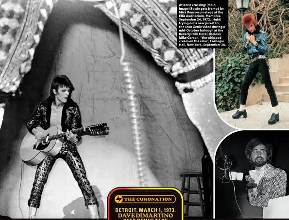  ?? ?? Atlantic crossing: (main image) Bowie gets framed by Mick Ronson on-stage at the Ellis Auditorium, Memphis, September 24, 1972; (right) trying out a new jacket for the Jean Genie video during a mid-October furlough at the Beverly Hills Hotel; (below) Mike Garson, “the whipped cream on the cake”, Carnegie Hall, New York, September 28.