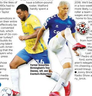  ?? ?? Former favourites: Birmingham’s Troy Deeney, left, and Everton’s Richarliso­n