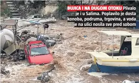  ??  ?? BUJICA I NA DUGOM OTOKU Plivalo je i u Salima. Poplavilo je dosta konoba, podruma, trgovina, a voda
je na ulici nosila sve pred sobom