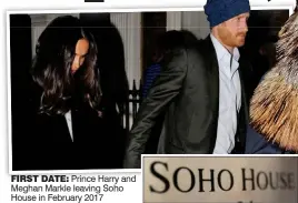  ?? ?? FIRST DATE: Prince Harry and Meghan Markle leaving Soho House in February 2017