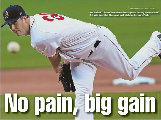  ?? STAFF PHOTOS BY MATT STONE ?? ON TARGET: Drew Pomeranz fires a pitch during the Red Sox’ 5-1 win over the Blue Jays last night at Fenway Park.