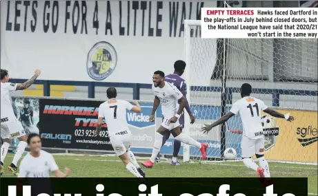  ??  ?? EMPTY TERRACES Hawks faced Dartford in the play-offs in July behind closed doors, but the National League have said that 2020/21 won’t start in the same way