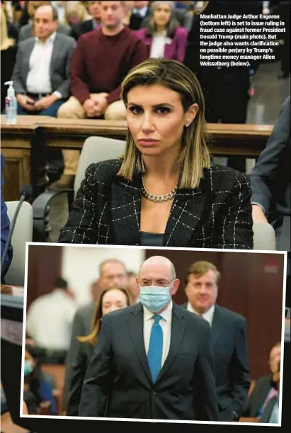  ?? ?? Manhattan Judge Arthur Engoron (bottom left) is set to issue ruling in fraud case against former President Donald Trump (main photo). But the judge also wants clarificat­ion on possible perjury by Trump’s longtime money manager Allen Weisselber­g (below).
