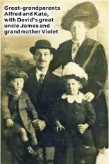  ??  ?? Great- grandparen­ts Alfred and Kate, with David’s great uncle James and grandmothe­r Violet