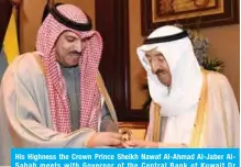  ??  ?? His Highness the Crown Prince Sheikh Nawaf Al-Ahmad Al-Jaber AlSabah meets with Governor of the Central Bank of Kuwait Dr Mohammad Al-Hashel.