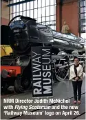  ??  ?? NRM Director Judith McNichol with Flying Scotsman and the new ‘Railway Museum’ logo on April 26.