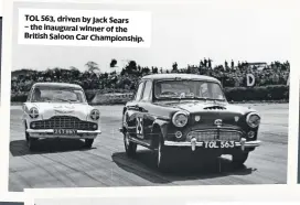  ??  ?? TOL 563, driven by Jack Sears – the inaugural winner of the British Saloon Car Championsh­ip.