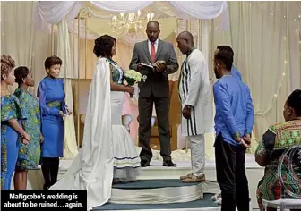 ??  ?? MaNgcobo’s wedding is about to be ruined… again.