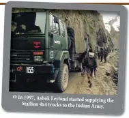  ??  ?? In 1997, Ashok Leyland started supplying the Stallion 4x4 trucks to the Indian Army.