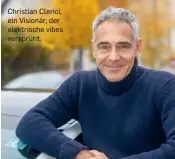  ?? ?? Christian Clerici, ein Visionär, der elektrisch­e vibes versprüht.