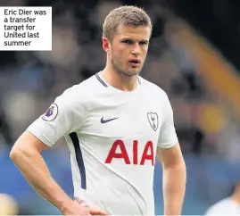  ??  ?? Eric Dier was a transfer target for United last summer