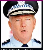  ?? ?? Mick Fuller: New South Wales chief advocates ‘a bit of fear of law enforcemen­t’