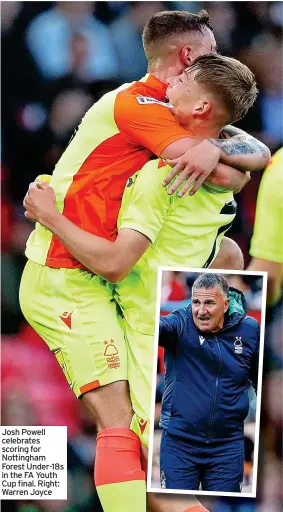  ?? ?? Josh Powell celebrates scoring for Nottingham Forest Under-18s in the FA Youth Cup final. Right: Warren Joyce