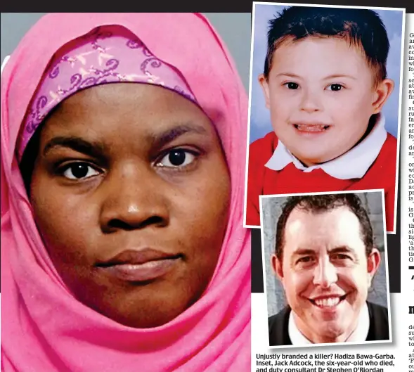  ??  ?? Unjustly branded a killer? Hadiza Bawa-Garba. Inset, Jack Adcock, the six-year-old who died, and duty consultant Dr Stephen O’Riordan