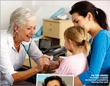  ??  ?? ON THE BRINK: Hundreds of family doctors are considerin­g leaving their jobs