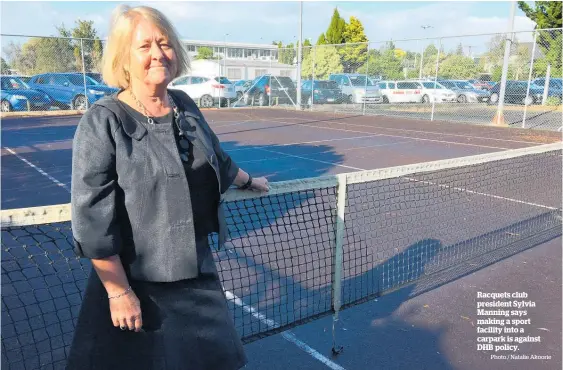  ?? Photo / Natalie Akoorie ?? Racquets club president Sylvia Manning says making a sport facility into a carpark is against DHB policy.