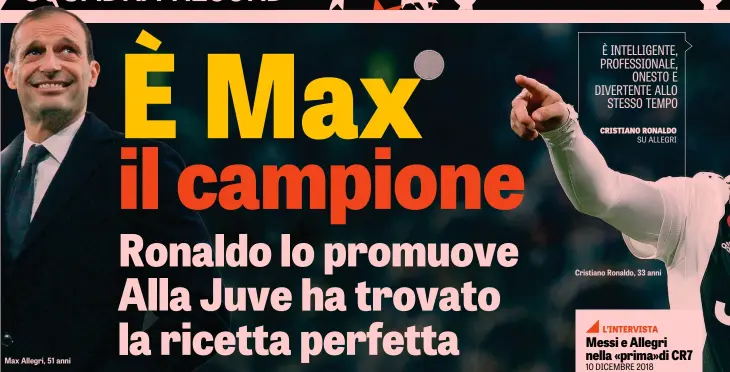  ??  ?? Max Allegri, 51 anni Cristiano Ronaldo, 33 anniL’INTERVISTA Messi e Allegri nella «prima»di CR7 10 DICEMBRE 2018