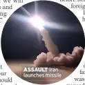  ?? ?? ASSAULT Iran launches missile