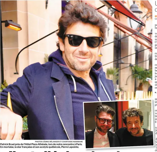  ?? PHOTOS CÉDRIC BÉLANGER ET COURTOISIE NARIMANE ?? Patrick Bruel près de l’Hôtel Plaza Athénée, lors de notre rencontre à Paris. En mortaise, la star française et son acolyte québécois, Pierre Lapointe.