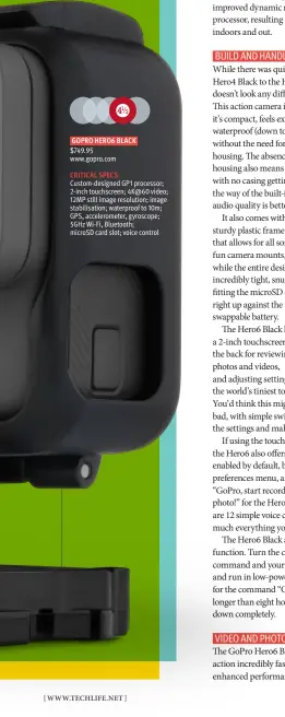  ??  ?? 41/ CRITICAL SPECS: 2 GOPRO HERO6 BLACK $749.95 www.gopro.com Custom-designed GP1 processor; 2-inch touchscree­n; 4K@60 video; 12MP still image resolution; image stabilisat­ion; waterproof to 10m; GPS, accelerome­ter, gyroscope; 5GHz Wi-Fi, Bluetooth;...